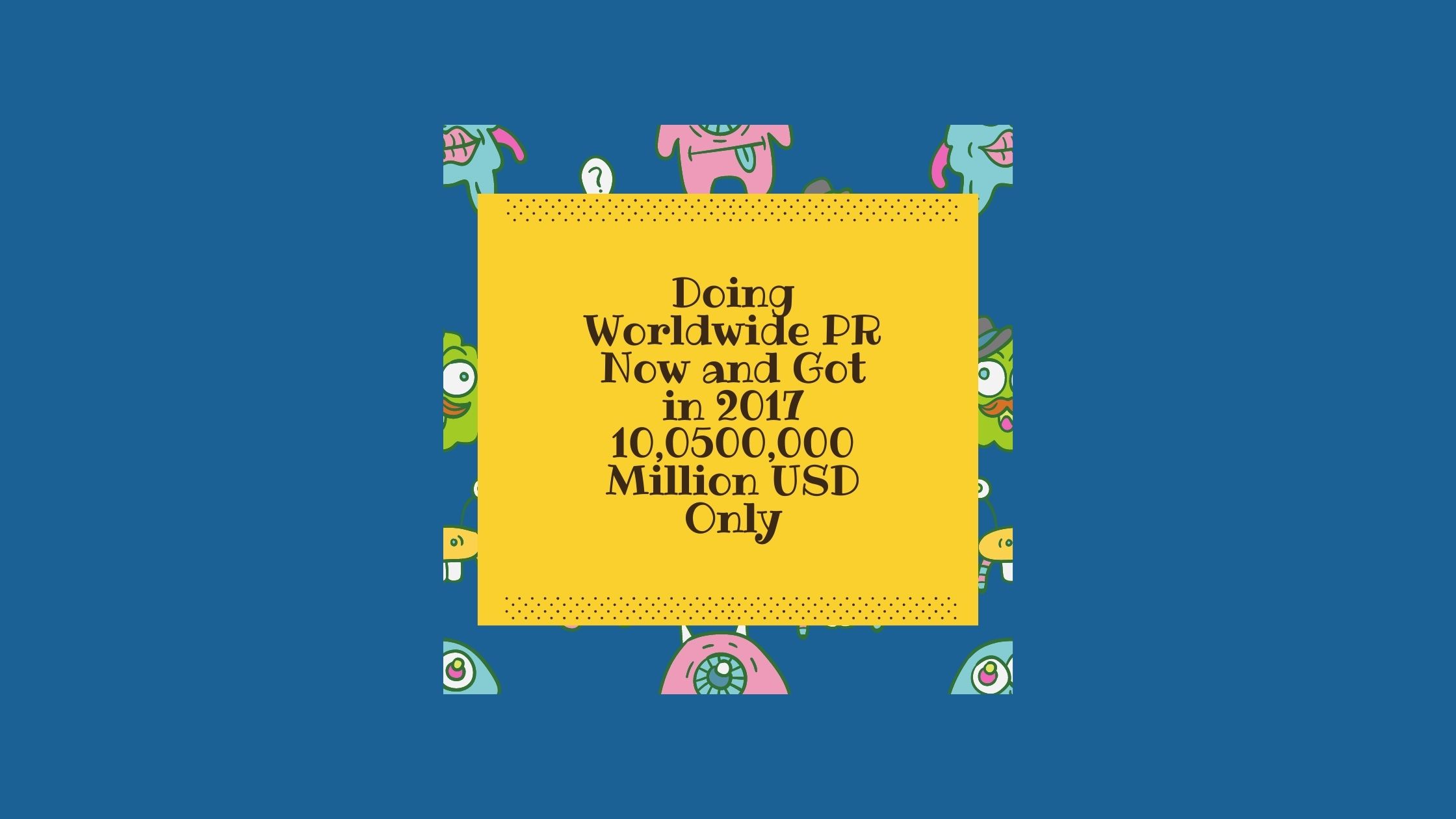 Copy of Copy of 10,0500,000 million USD and WorldWide PR(1)